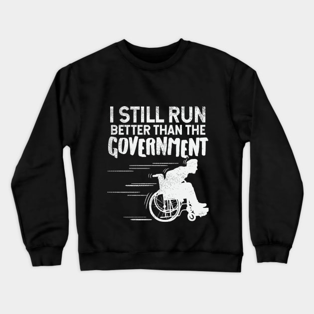 I Still Run Better Than The Government Crewneck Sweatshirt by maxdax